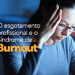 Síndrome de Burnout: o que é e quais os sintomas?