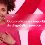 Outubro Rosa e a importância do diagnóstico precoce