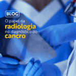 O papel da radiologia no diagnóstico do cancro