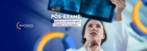 Read more about the article Pós-exame: quais os cuidados após receber o resultado?