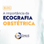 A importância da ecografia obstétrica