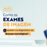 Como os exames de imagem ajudam no diagnóstico de doenças neurológicas?