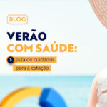 Verão com saúde: lista de cuidados para a estação