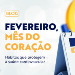 Fevereiro, mês do coração. Hábitos que protegem a saúde cardiovascular