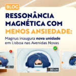 Ressonância Magnéticas com menos ansiedade: Magnus Inaugura nova unidade em Lisboa nas avenidas novas