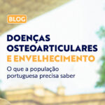 Doenças Osteoarticulares e Envelhecimento: O Que a População Portuguesa Precisa Saber